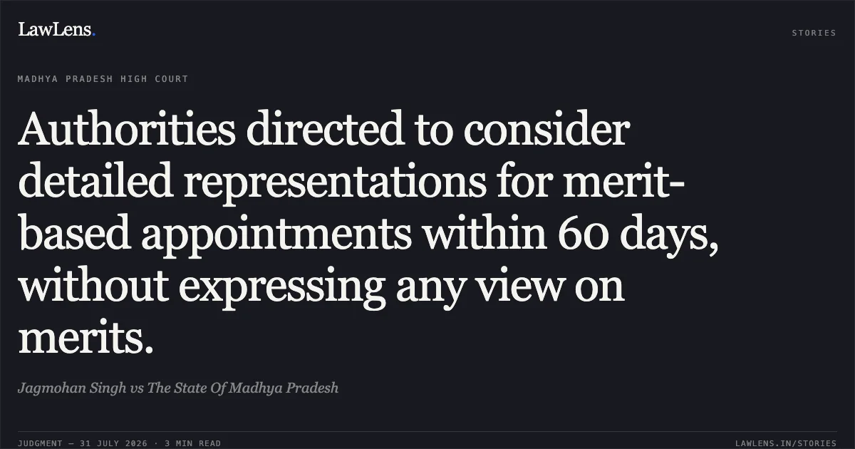 Authorities directed to consider detailed representations for merit-based appointments within 60 days, without expressing any view on merits.. Jagmohan Singh vs The State Of Madhya Pradesh. Madhya Pradesh High Court. LawLens