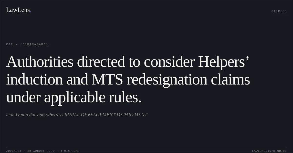Authorities directed to consider Helpers’ induction and MTS redesignation claims under applicable rules.. mohd amin dar and others vs RURAL DEVELOPMENT DEPARTMENT. CAT - ['Srinagar']. LawLens