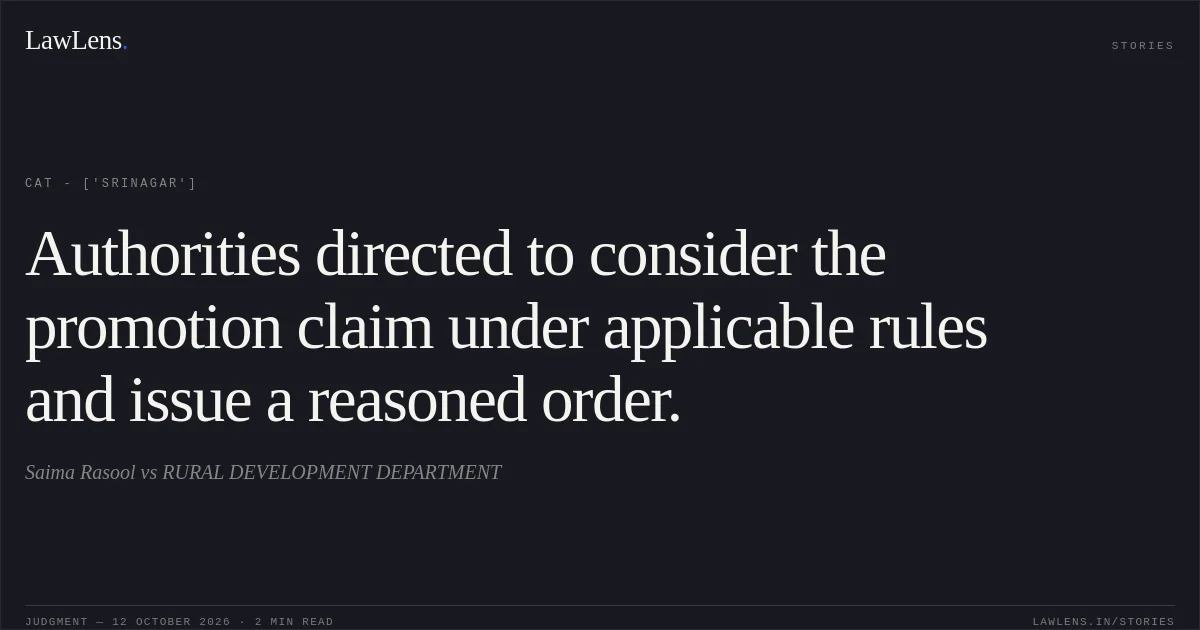 Authorities directed to consider the promotion claim under applicable rules and issue a reasoned order.. Saima Rasool  vs RURAL DEVELOPMENT DEPARTMENT. CAT - ['Srinagar']. LawLens