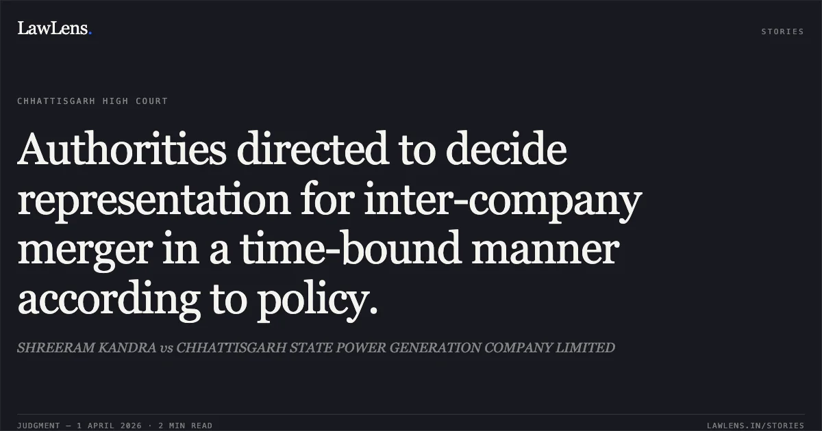 Authorities directed to decide representation for inter-company merger in a time-bound manner according to policy.. SHREERAM KANDRA vs CHHATTISGARH STATE POWER GENERATION COMPANY LIMITED. Chhattisgarh High Court. LawLens