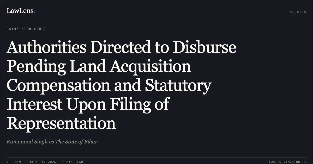 Authorities Directed to Disburse Pending Land Acquisition Compensation and Statutory Interest Upon Filing of Representation. Ramanand Singh vs The State of Bihar. Patna High Court. LawLens