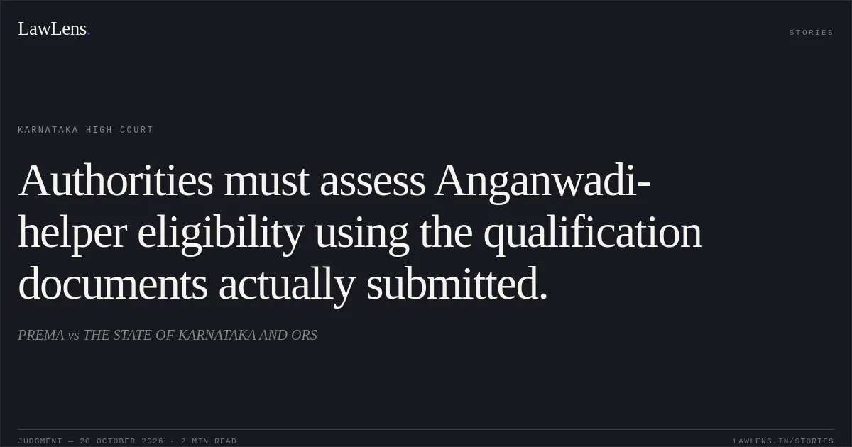 Authorities must assess Anganwadi-helper eligibility using the qualification documents actually submitted.. PREMA vs THE STATE OF KARNATAKA  AND  ORS. Karnataka High Court. LawLens