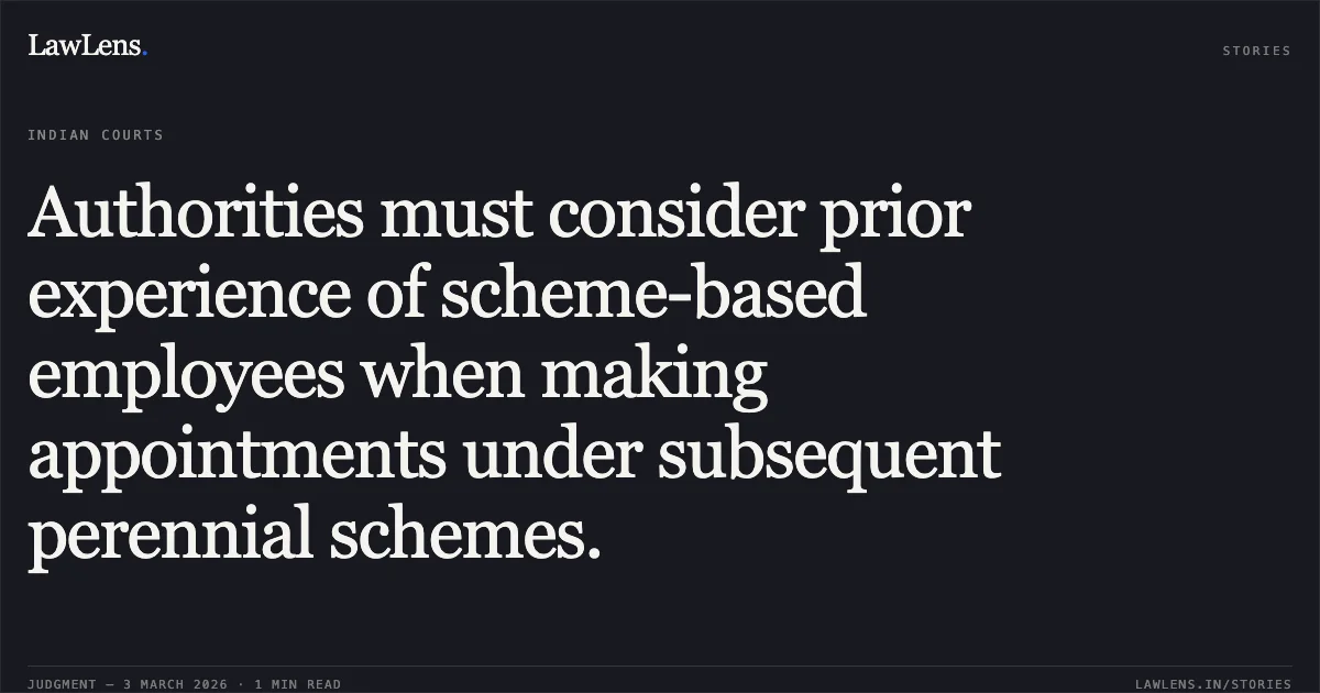 Authorities must consider prior experience of scheme-based employees when making appointments under subsequent perennial schemes.. Heera Paikra & Others v. State of Chhattisgarh & Others [2026:CGHC:10605]. Chhattisgarh High Court. LawLens