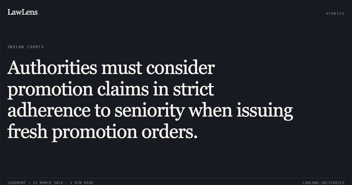 Authorities must consider promotion claims in strict adherence to seniority when issuing fresh promotion orders.. CHANDAN SINGH USANDI vs STATE OF CHHATTISGARH. Chhattisgarh High Court. LawLens