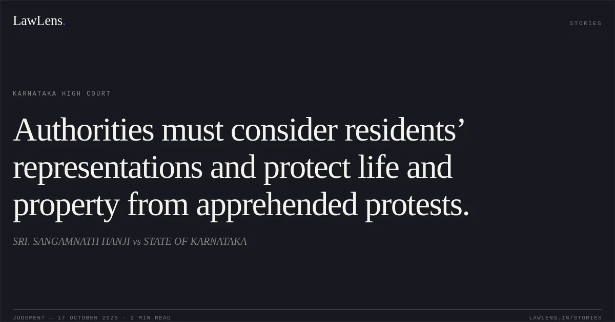 Authorities must consider residents’ representations and protect life and property from apprehended protests.. SRI. SANGAMNATH HANJI vs STATE OF KARNATAKA. Karnataka High Court. LawLens