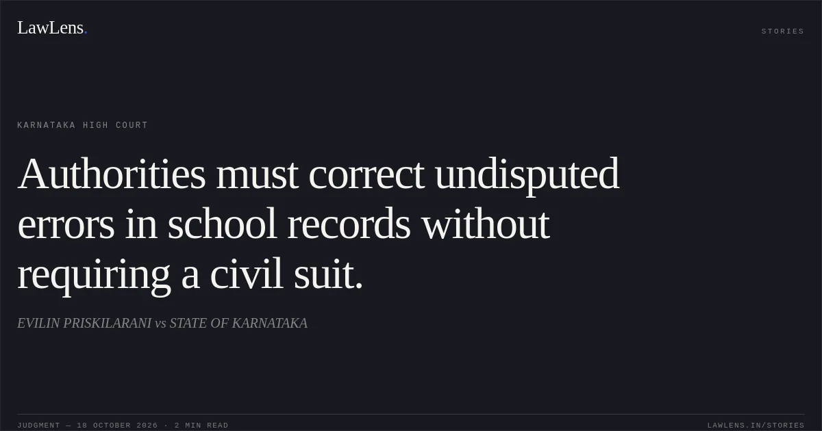 Authorities must correct undisputed errors in school records without requiring a civil suit.. EVILIN PRISKILARANI vs STATE OF KARNATAKA. Karnataka High Court. LawLens