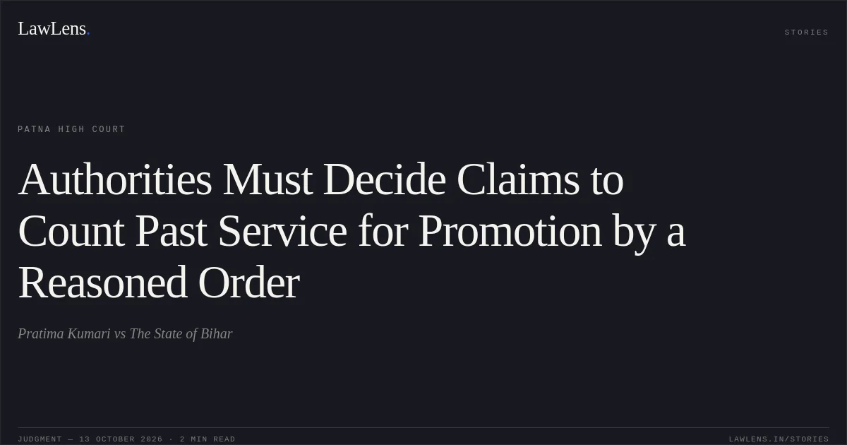 Authorities Must Decide Claims to Count Past Service for Promotion by a Reasoned Order. Pratima Kumari vs The State of Bihar. Patna High Court. LawLens