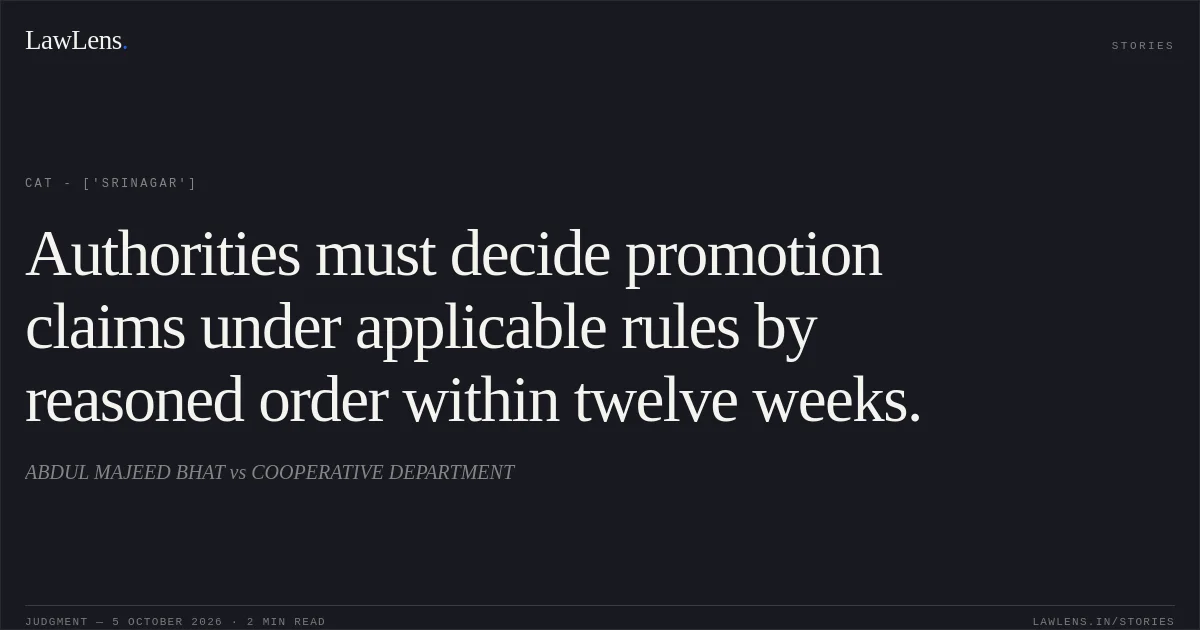 Authorities must decide promotion claims under applicable rules by reasoned order within twelve weeks.. ABDUL MAJEED BHAT  vs COOPERATIVE DEPARTMENT. CAT - ['Srinagar']. LawLens