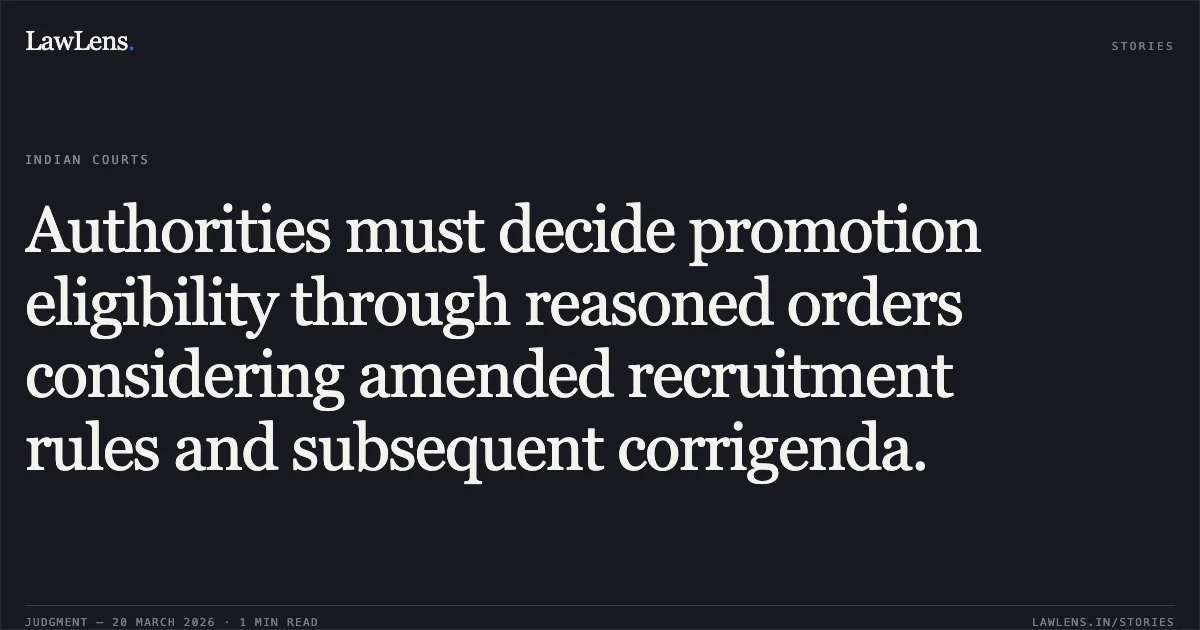 Authorities must decide promotion eligibility through reasoned orders considering amended recruitment rules and subsequent corrigenda.. S VELUMANI vs Department Of Telecommunication. Central Administrative Tribunal. LawLens