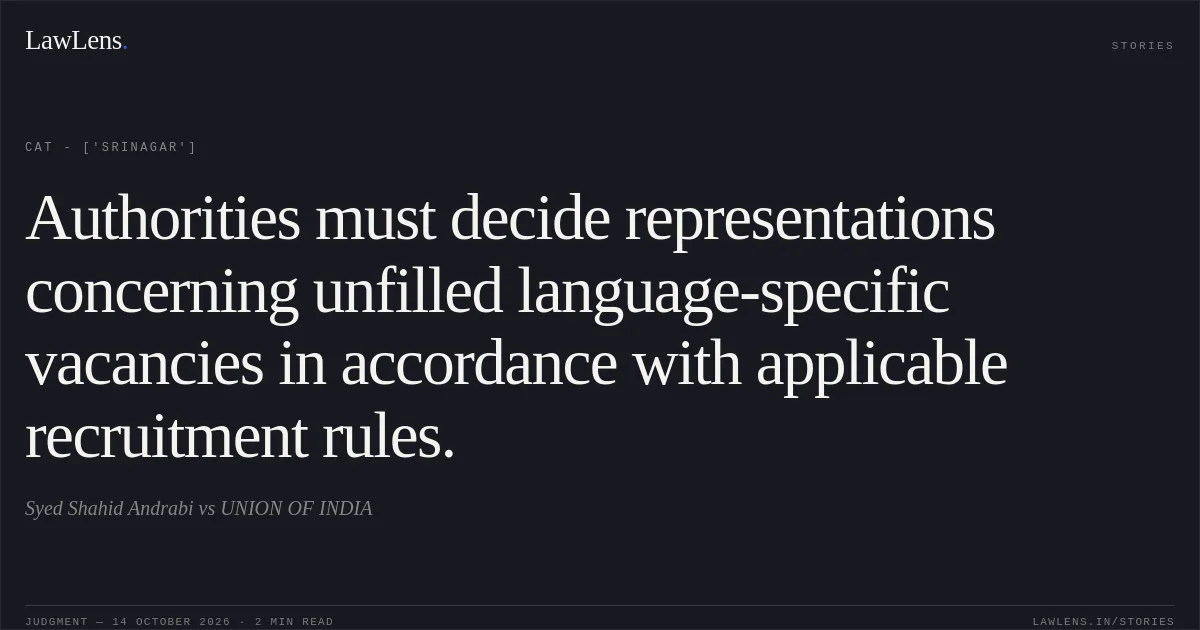Authorities must decide representations concerning unfilled language-specific vacancies in accordance with applicable recruitment rules.. Syed Shahid Andrabi  vs UNION OF INDIA. CAT - ['Srinagar']. LawLens