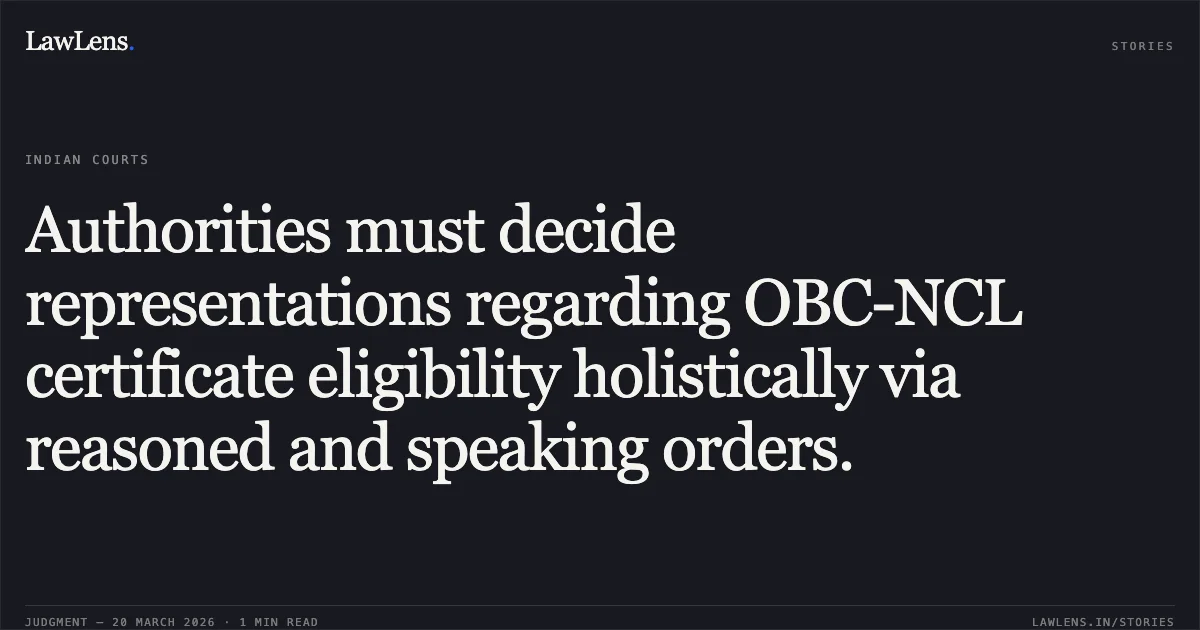 Authorities must decide representations regarding OBC-NCL certificate eligibility holistically via reasoned and speaking orders.. MANISHA vs DEPARTMENT OF URBAN DEVELOPMENT. Central Administrative Tribunal. LawLens
