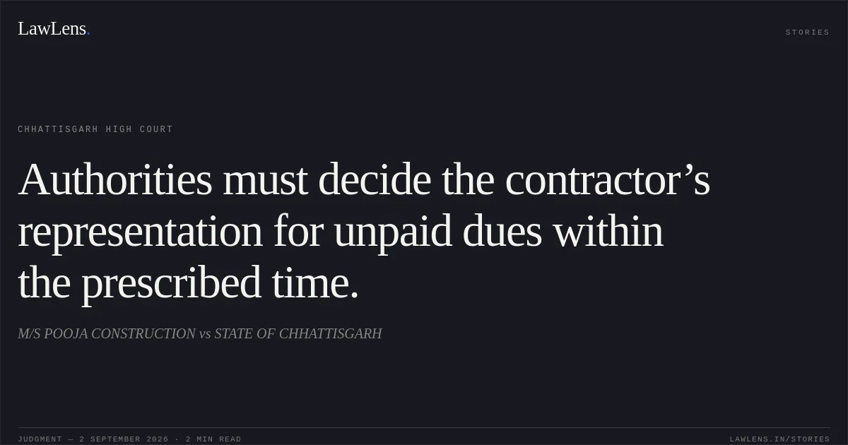 Authorities must decide the contractor’s representation for unpaid dues within the prescribed time.. M/S POOJA CONSTRUCTION vs STATE OF CHHATTISGARH. Chhattisgarh High Court. LawLens