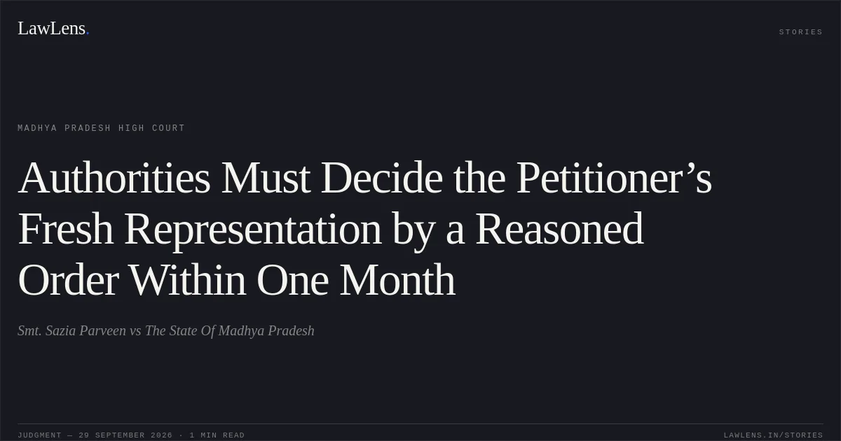Authorities Must Decide the Petitioner’s Fresh Representation by a Reasoned Order Within One Month. Smt. Sazia Parveen vs The State Of Madhya Pradesh. Madhya Pradesh High Court. LawLens