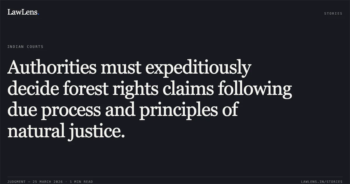 Authorities must expeditiously decide forest rights claims following due process and principles of natural justice.. KHANT KALIYABHAI CHHAGANBHAI vs STATE OF GUJARAT. Gujarat High Court. LawLens