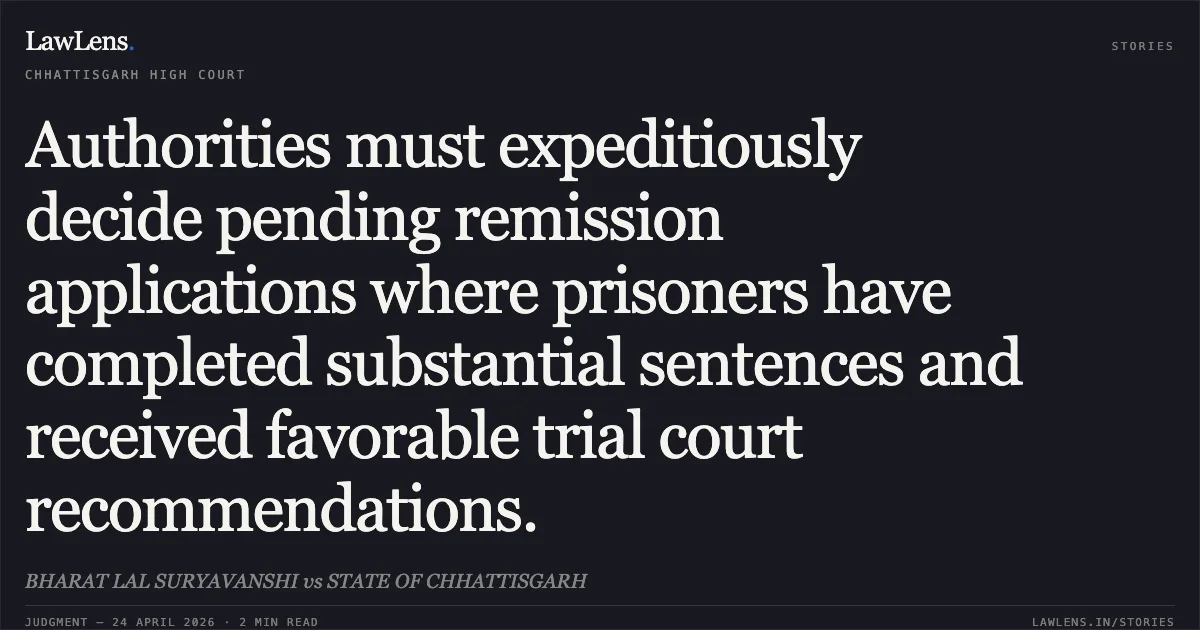 Authorities must expeditiously decide pending remission applications where prisoners have completed substantial sentences and received favorable trial court recommendations.. BHARAT LAL SURYAVANSHI vs STATE OF CHHATTISGARH. Chhattisgarh High Court. LawLens