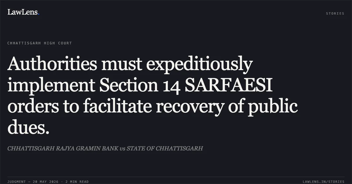 Authorities must expeditiously implement Section 14 SARFAESI orders to facilitate recovery of public dues.. CHHATTISGARH RAJYA GRAMIN BANK vs STATE OF CHHATTISGARH. Chhattisgarh High Court. LawLens