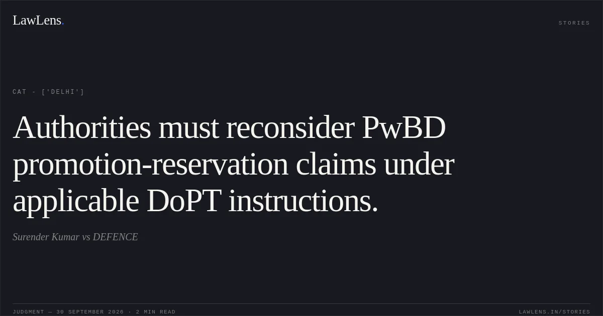 Authorities must reconsider PwBD promotion-reservation claims under applicable DoPT instructions.. Surender Kumar vs DEFENCE. CAT - ['Delhi']. LawLens