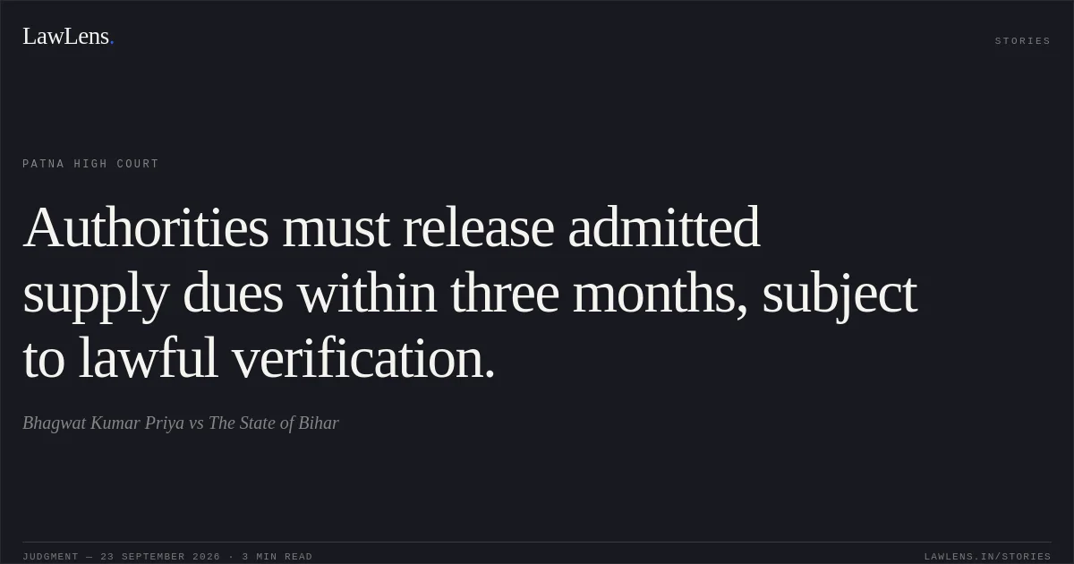 Authorities must release admitted supply dues within three months, subject to lawful verification.. Bhagwat Kumar Priya vs The State of Bihar. Patna High Court. LawLens