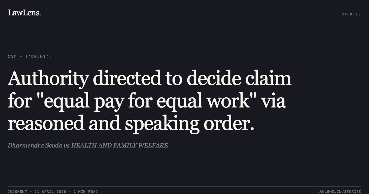 Authority directed to decide claim for "equal pay for equal work" via reasoned and speaking order.. Dharmendra Sevda vs HEALTH AND FAMILY WELFARE. Central Administrative Tribunal. LawLens