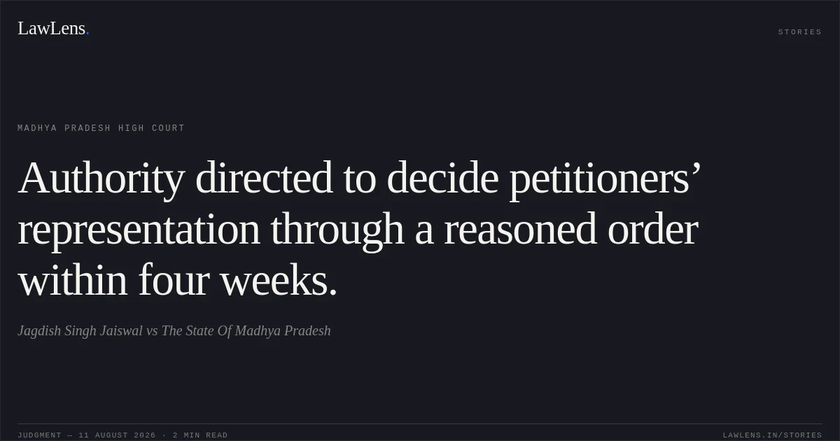 Authority directed to decide petitioners’ representation through a reasoned order within four weeks.. Jagdish Singh Jaiswal vs The State Of Madhya Pradesh. Madhya Pradesh High Court. LawLens