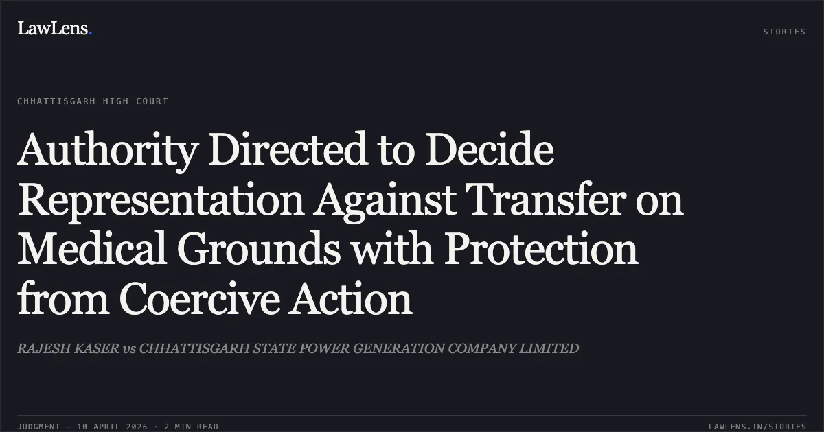 Authority Directed to Decide Representation Against Transfer on Medical Grounds with Protection from Coercive Action. RAJESH KASER vs CHHATTISGARH STATE POWER GENERATION COMPANY LIMITED. Chhattisgarh High Court. LawLens