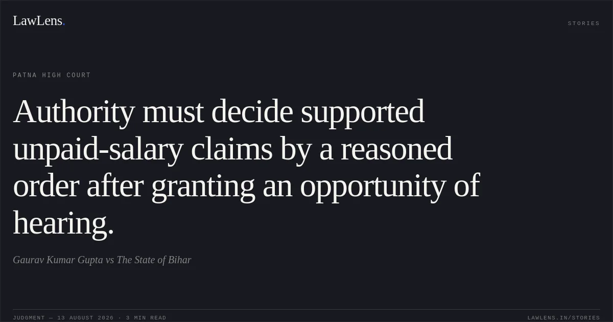 Authority must decide supported unpaid-salary claims by a reasoned order after granting an opportunity of hearing.. Gaurav Kumar Gupta vs The State of Bihar. Patna High Court. LawLens