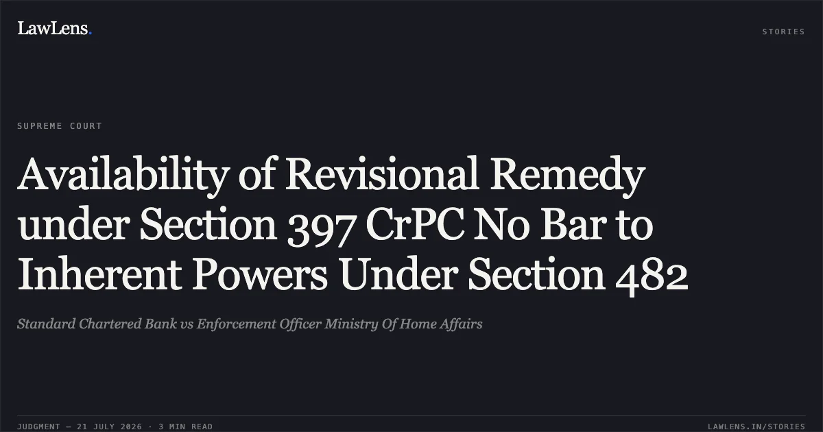 Availability of Revisional Remedy under Section 397 CrPC No Bar to Inherent Powers Under Section 482. Standard Chartered Bank vs Enforcement Officer Ministry Of Home Affairs. Supreme Court. LawLens