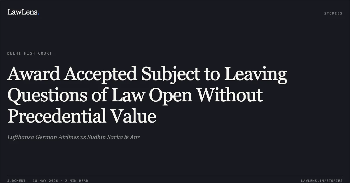 Award Accepted Subject to Leaving Questions of Law Open Without Precedential Value. Lufthansa German Airlines vs Sudhin Sarka & Anr. Delhi High Court. LawLens