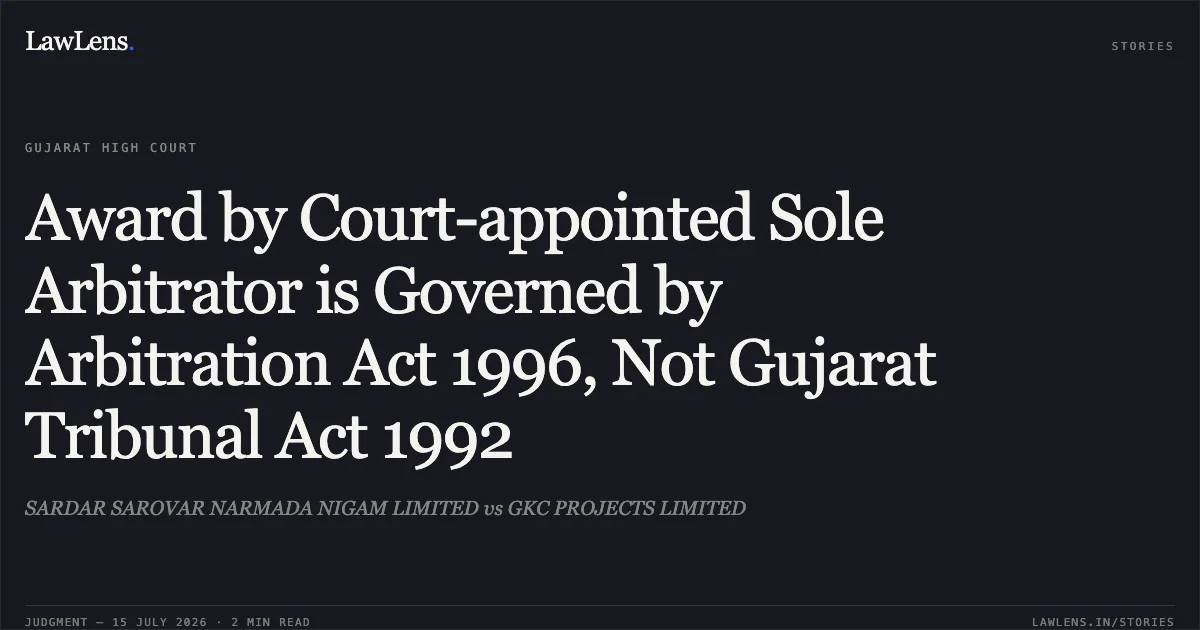Award by Court-appointed Sole Arbitrator is Governed by Arbitration Act 1996, Not Gujarat Tribunal Act 1992. SARDAR SAROVAR NARMADA NIGAM LIMITED vs GKC PROJECTS LIMITED. Gujarat High Court. LawLens