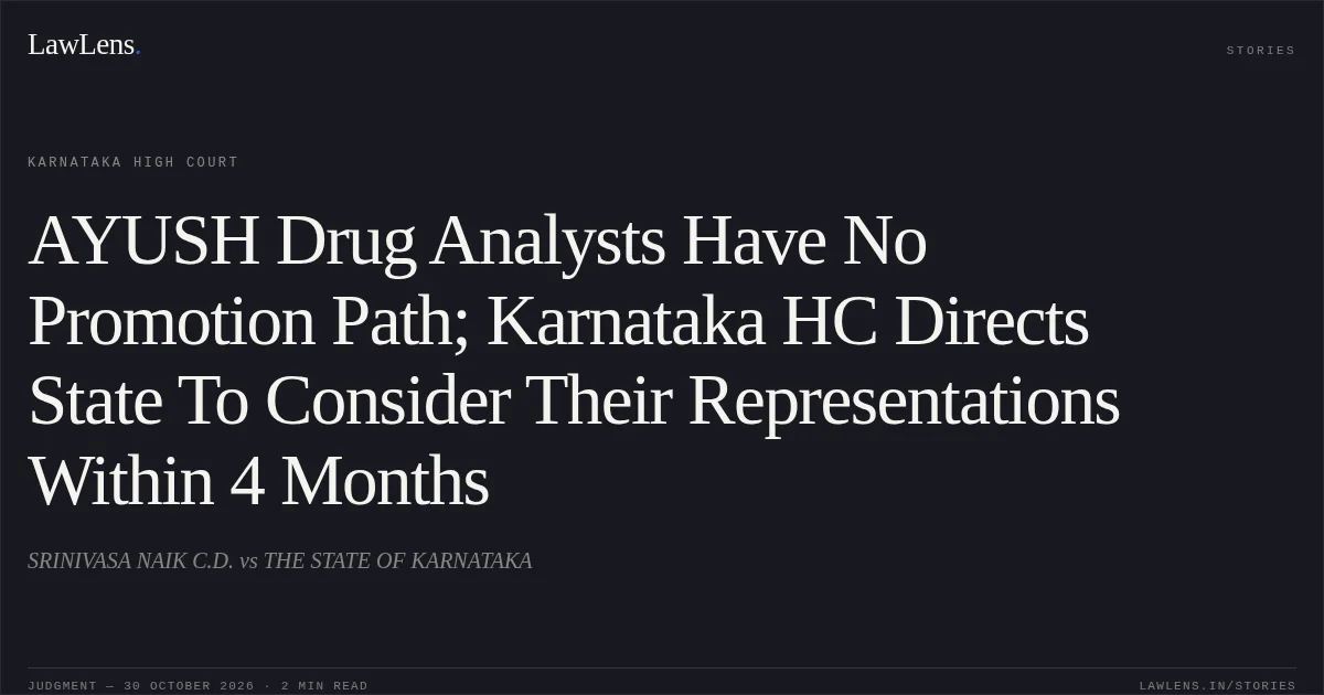 AYUSH Drug Analysts Have No Promotion Path; Karnataka HC Directs State To Consider Their Representations Within 4 Months. SRINIVASA NAIK C.D. vs THE STATE OF KARNATAKA. Karnataka High Court. LawLens