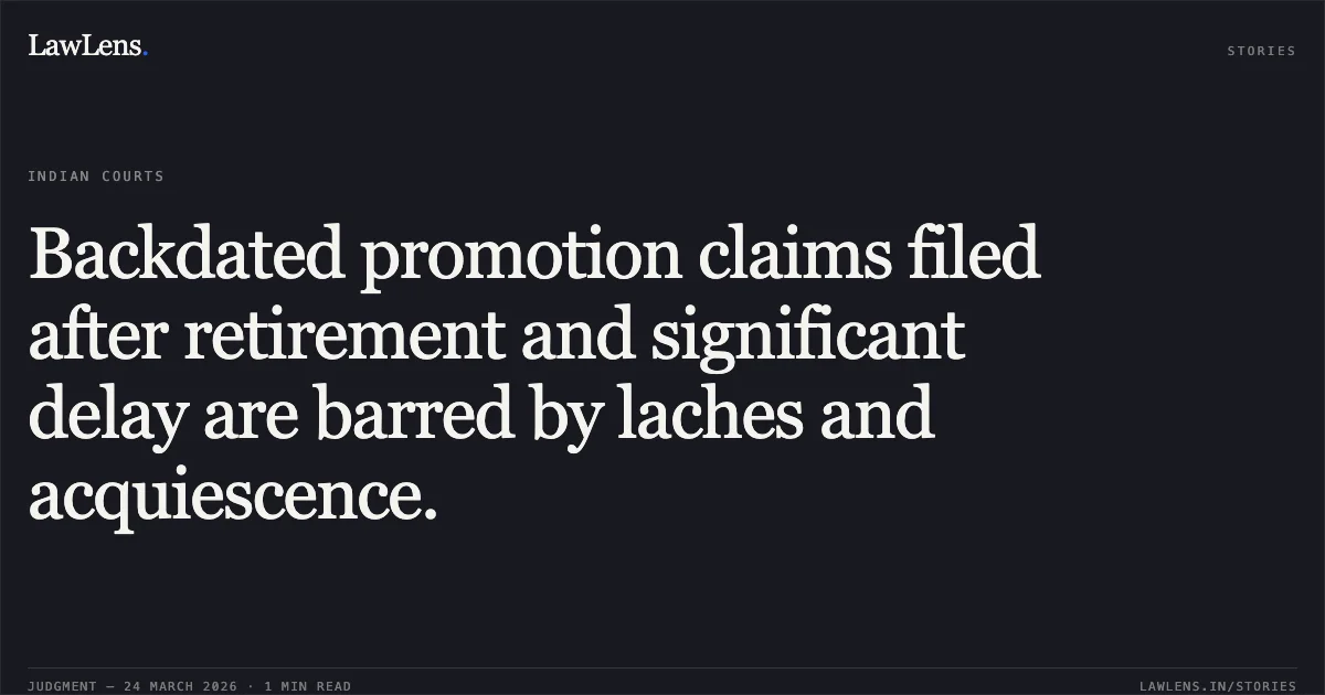 Backdated promotion claims filed after retirement and significant delay are barred by laches and acquiescence.. Rajendra Prasad vs NORTH EASTERN RAILWAY. Central Administrative Tribunal. LawLens