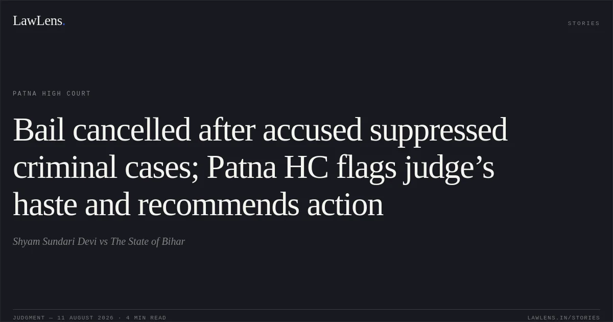 Bail cancelled after accused suppressed criminal cases; Patna HC flags judge’s haste and recommends action. Shyam Sundari Devi vs The State of Bihar. Patna High Court. LawLens