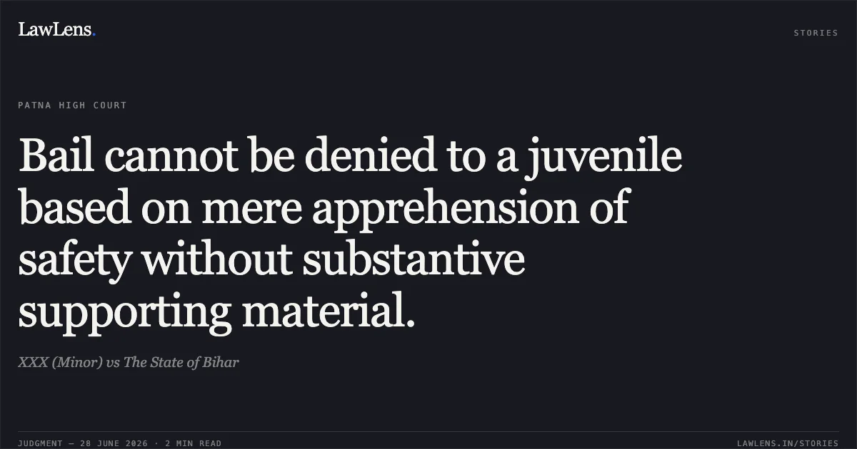 Bail cannot be denied to a juvenile based on mere apprehension of safety without substantive supporting material.. XXX (Minor) vs The State of Bihar. Patna High Court. LawLens