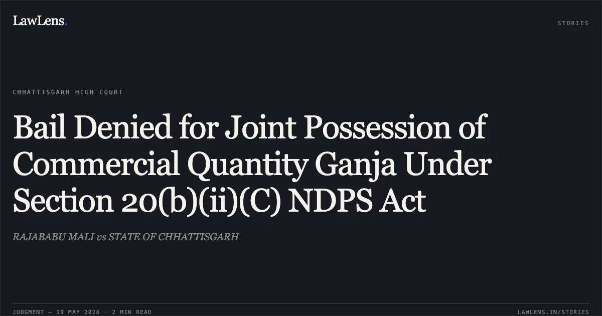 Bail Denied for Joint Possession of Commercial Quantity Ganja Under Section 20(b)(ii)(C) NDPS Act. RAJABABU MALI vs STATE OF CHHATTISGARH. Chhattisgarh High Court. LawLens