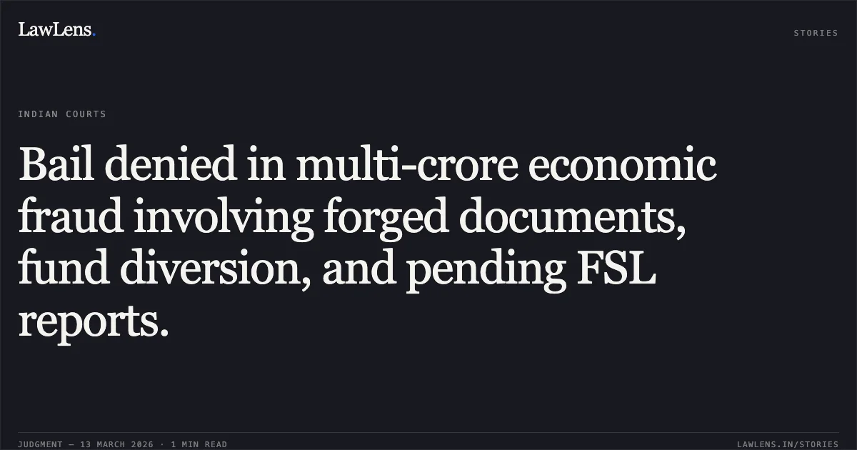 Bail denied in multi-crore economic fraud involving forged documents, fund diversion, and pending FSL reports.. Ajit Kumar Jena v. The State of NCT of Delhi [BAIL APPLN. 2805/2025, 2913/2025, & 4968/2025]. Delhi High Court. LawLens