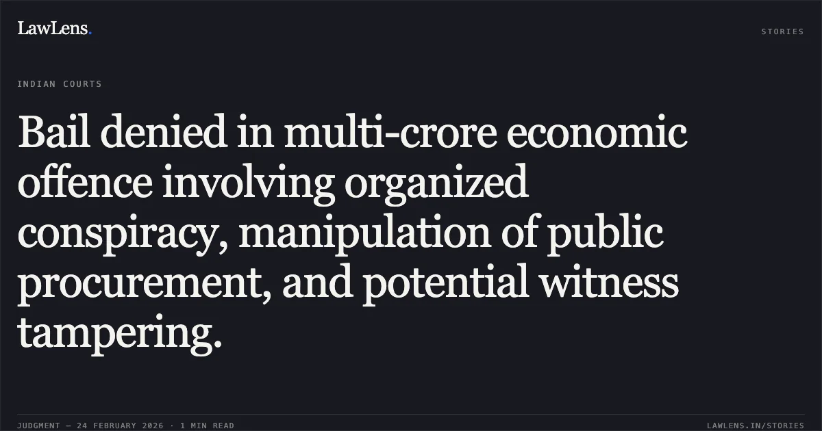 Bail denied in multi-crore economic offence involving organized conspiracy, manipulation of public procurement, and potential witness tampering.. Basant Kumar Kaushik v. State of Chhattisgarh [MCRC No. 1839 of 2026 (2026:CGHC:9326)]. Chhattisgarh High Court. LawLens