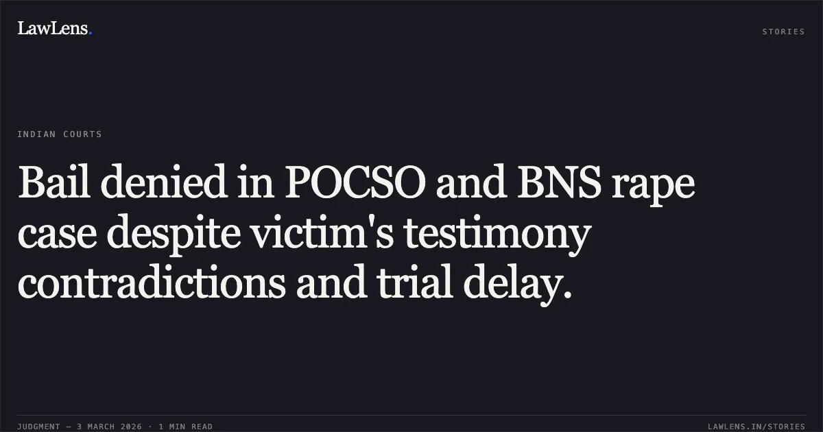Bail denied in POCSO and BNS rape case despite victim's testimony contradictions and trial delay.. Rakesh Prajapati vs State Of Chhattisgarh [2026:CGHC:10510]. Chhattisgarh High Court. LawLens