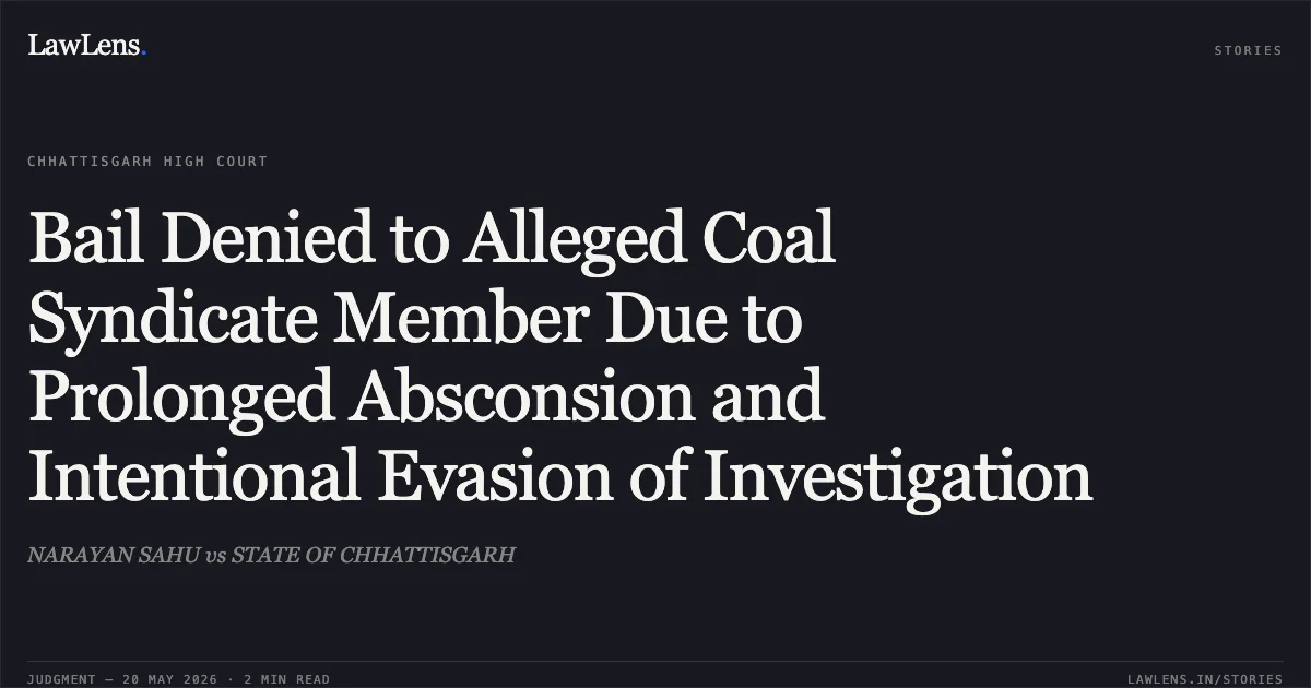 Bail Denied to Alleged Coal Syndicate Member Due to Prolonged Absconsion and Intentional Evasion of Investigation. NARAYAN SAHU vs STATE OF CHHATTISGARH. Chhattisgarh High Court. LawLens