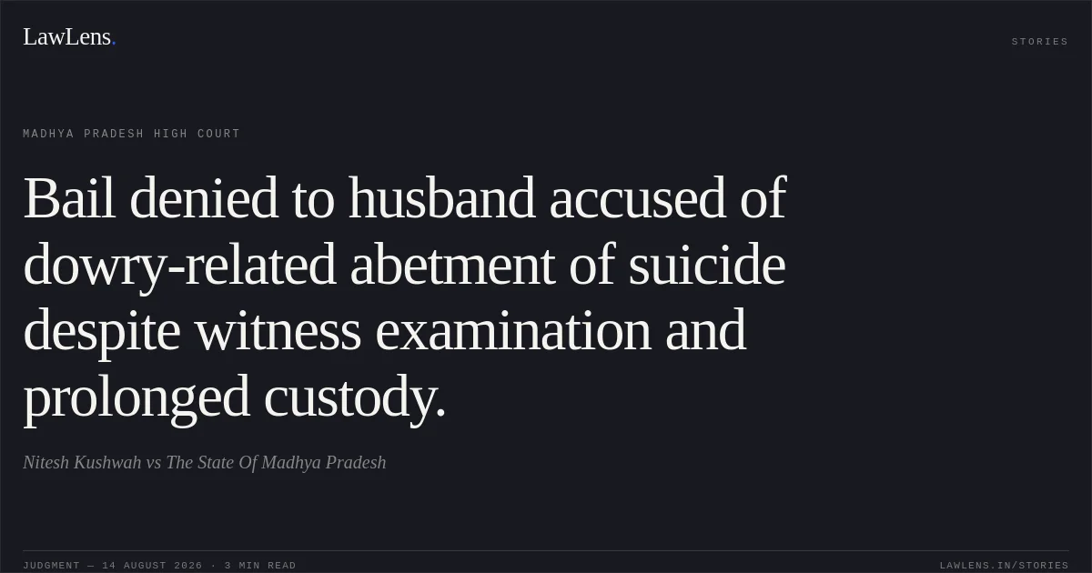 Bail denied to husband accused of dowry-related abetment of suicide despite witness examination and prolonged custody.. Nitesh Kushwah vs The State Of Madhya Pradesh. Madhya Pradesh High Court. LawLens