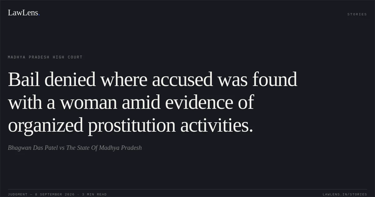 Bail denied where accused was found with a woman amid evidence of organized prostitution activities.. Bhagwan Das Patel vs The State Of Madhya Pradesh. Madhya Pradesh High Court. LawLens