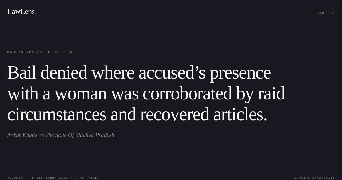 Bail denied where accused’s presence with a woman was corroborated by raid circumstances and recovered articles.. Ankur Khatik vs The State Of Madhya Pradesh. Madhya Pradesh High Court. LawLens