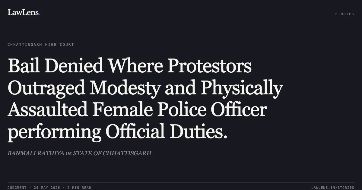 Bail Denied Where Protestors Outraged Modesty and Physically Assaulted Female Police Officer performing Official Duties.. BANMALI RATHIYA vs STATE OF CHHATTISGARH. Chhattisgarh High Court. LawLens