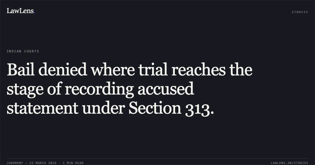 Bail denied where trial reaches the stage of recording accused statement under Section 313.. RAHUL KUMAR SINGH vs STATE OF CHHATTISGARH. Chhattisgarh High Court. LawLens