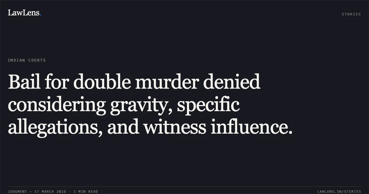 Bail for double murder denied considering gravity, specific allegations, and witness influence.. Gandas Barela vs The State Of Madhya Pradesh. Madhya Pradesh High Court. LawLens
