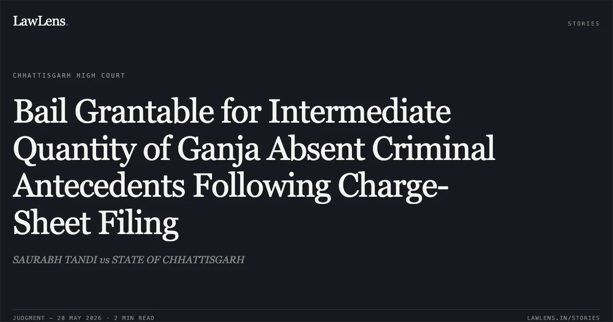 Bail Grantable for Intermediate Quantity of Ganja Absent Criminal Antecedents Following Charge-Sheet Filing. SAURABH TANDI vs STATE OF CHHATTISGARH. Chhattisgarh High Court. LawLens