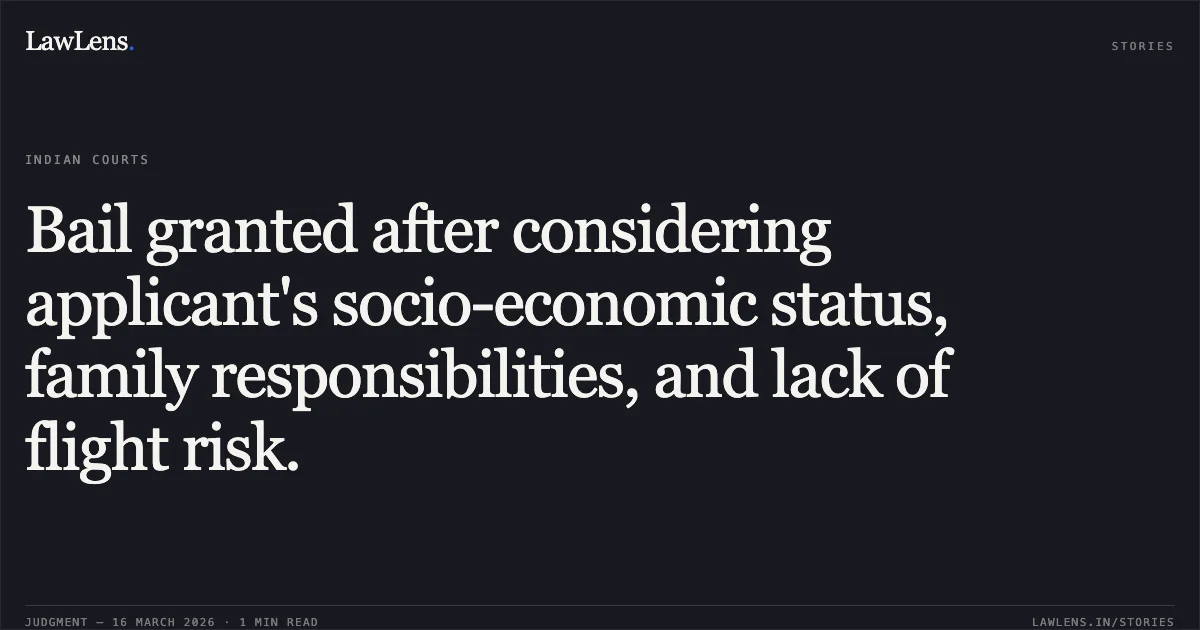 Bail granted after considering applicant's socio-economic status, family responsibilities, and lack of flight risk.. Mohit vs The State Of Madhya Pradesh. Madhya Pradesh High Court. LawLens