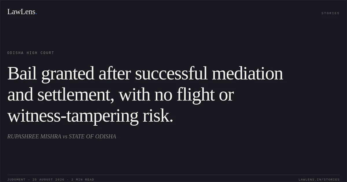 Bail granted after successful mediation and settlement, with no flight or witness-tampering risk.. RUPASHREE MISHRA vs STATE OF ODISHA. Odisha High Court. LawLens