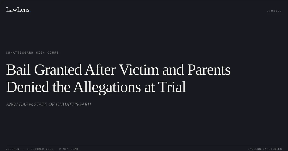 Bail Granted After Victim and Parents Denied the Allegations at Trial. ANOJ DAS vs STATE OF CHHATTISGARH. Chhattisgarh High Court. LawLens