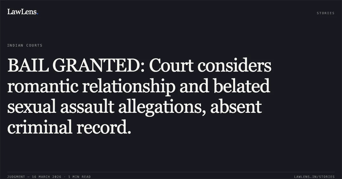 BAIL GRANTED: Court considers romantic relationship and belated sexual assault allegations, absent criminal record.. Lakhan Singh vs The State Of Madhya Pradesh. Madhya Pradesh High Court. LawLens
