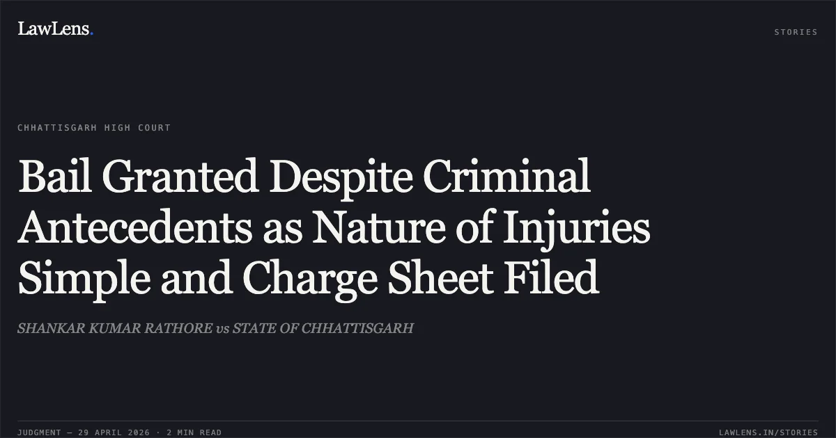 Bail Granted Despite Criminal Antecedents as Nature of Injuries Simple and Charge Sheet Filed. SHANKAR KUMAR RATHORE vs STATE OF CHHATTISGARH. Chhattisgarh High Court. LawLens